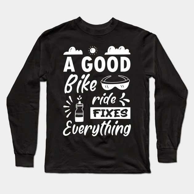 A good bike ride fixes everything, Funny Bicycle Cyclist Quote Gift Idea Long Sleeve T-Shirt by AS Shirts